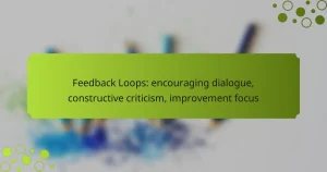 Feedback Loops: encouraging dialogue, constructive criticism, improvement focus