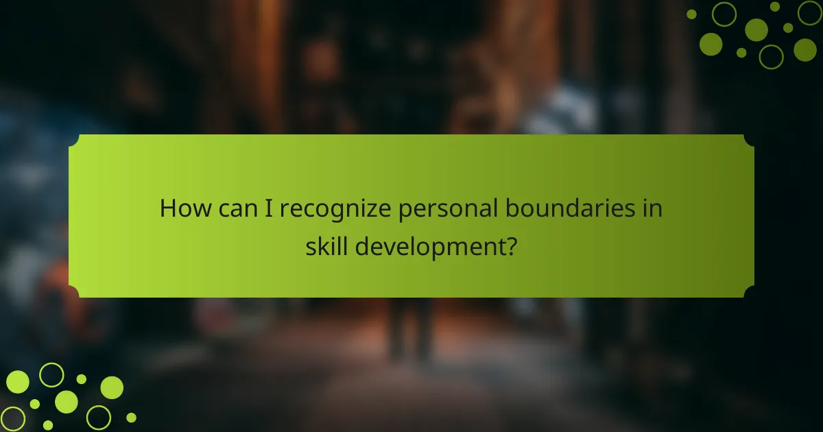 How can I recognize personal boundaries in skill development?
