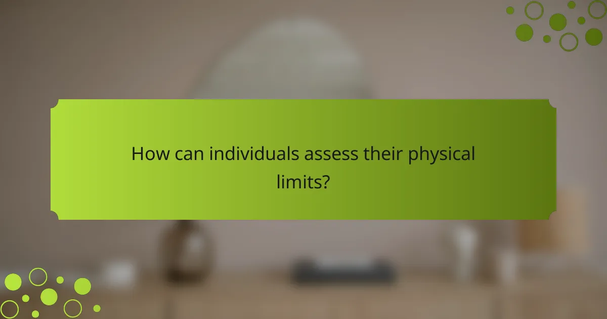 How can individuals assess their physical limits?