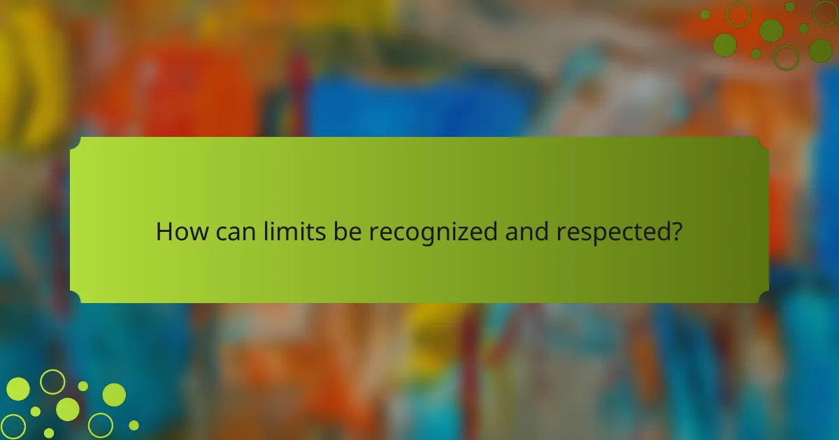 How can limits be recognized and respected?