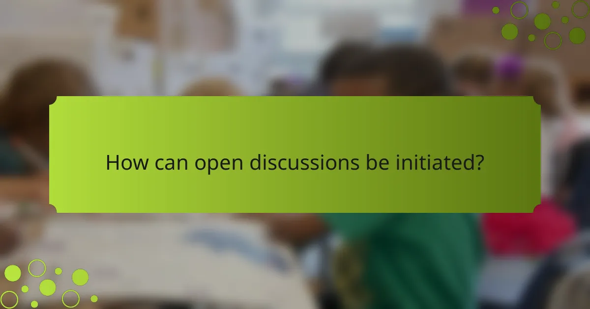 How can open discussions be initiated?