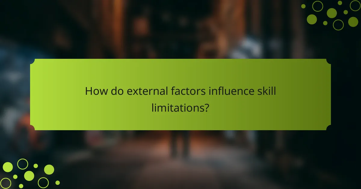 How do external factors influence skill limitations?