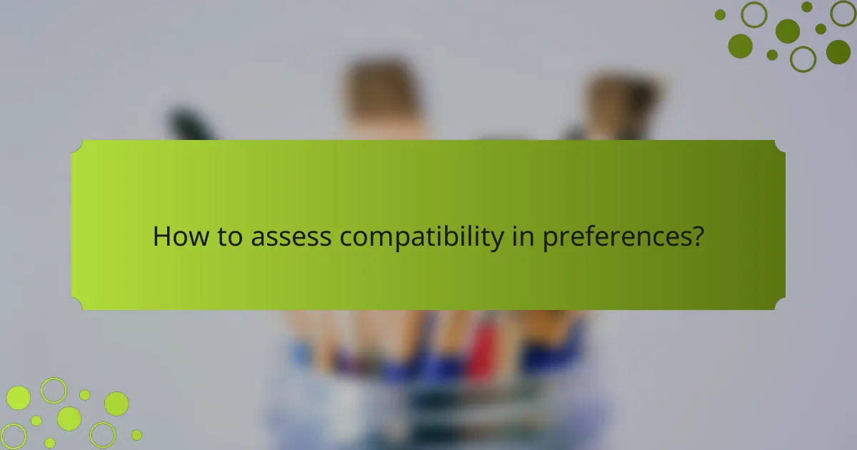 How to assess compatibility in preferences?