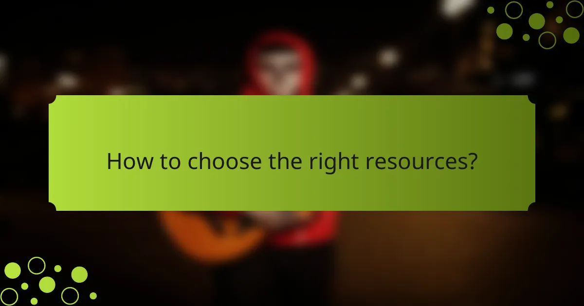 How to choose the right resources?