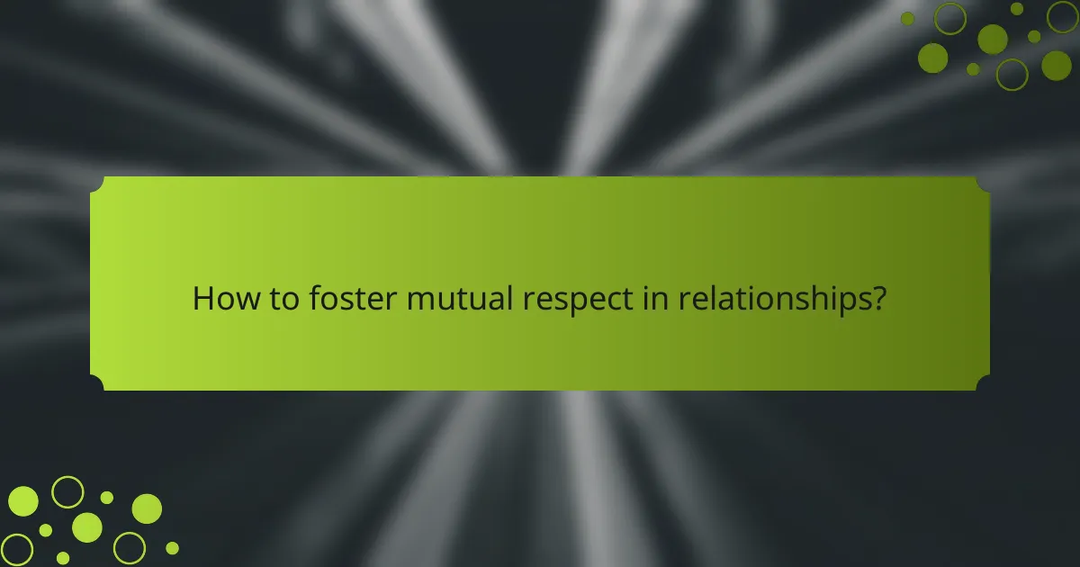 How to foster mutual respect in relationships?