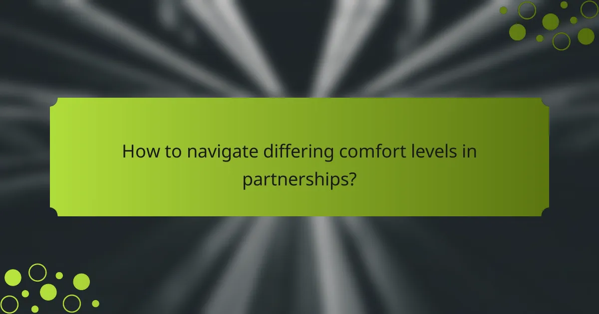 How to navigate differing comfort levels in partnerships?