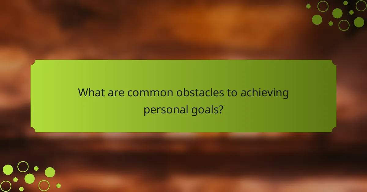 What are common obstacles to achieving personal goals?