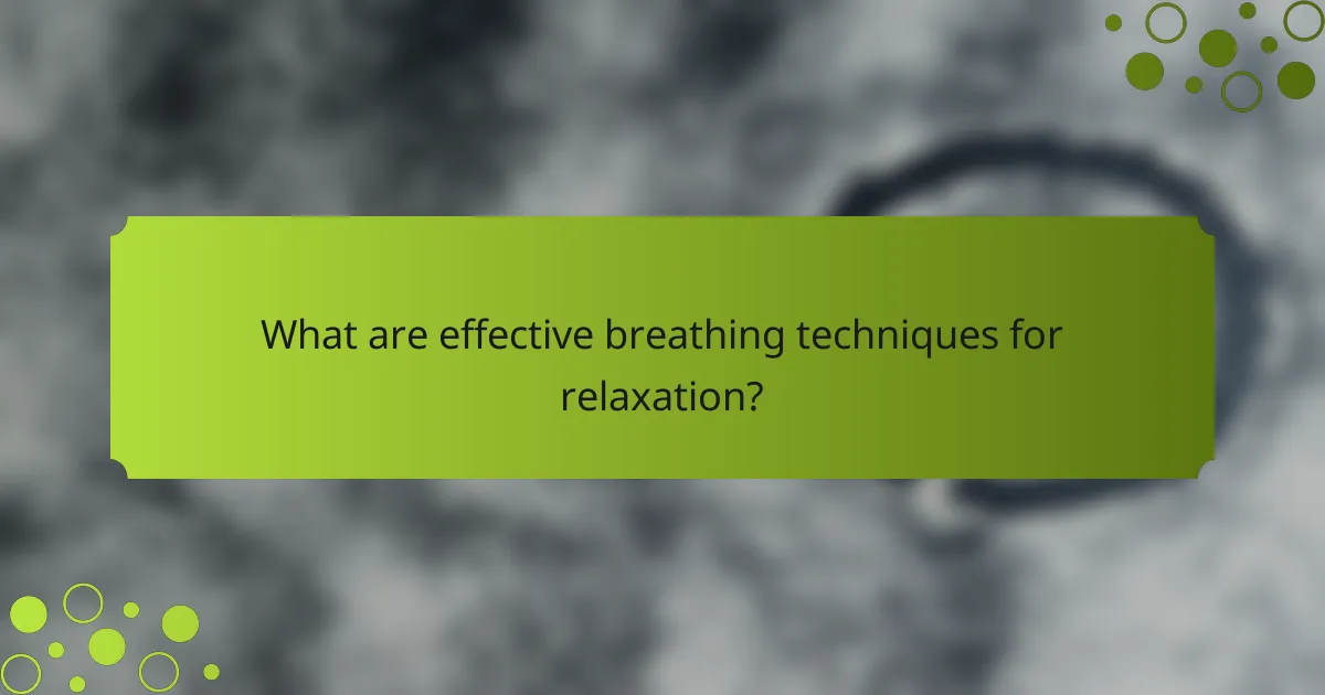What are effective breathing techniques for relaxation?