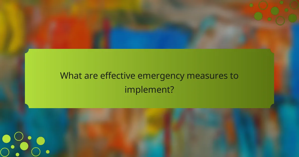 What are effective emergency measures to implement?
