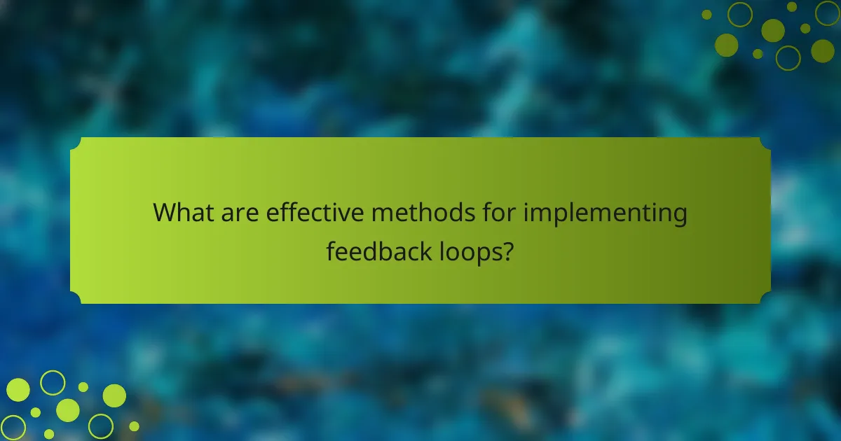 What are effective methods for implementing feedback loops?