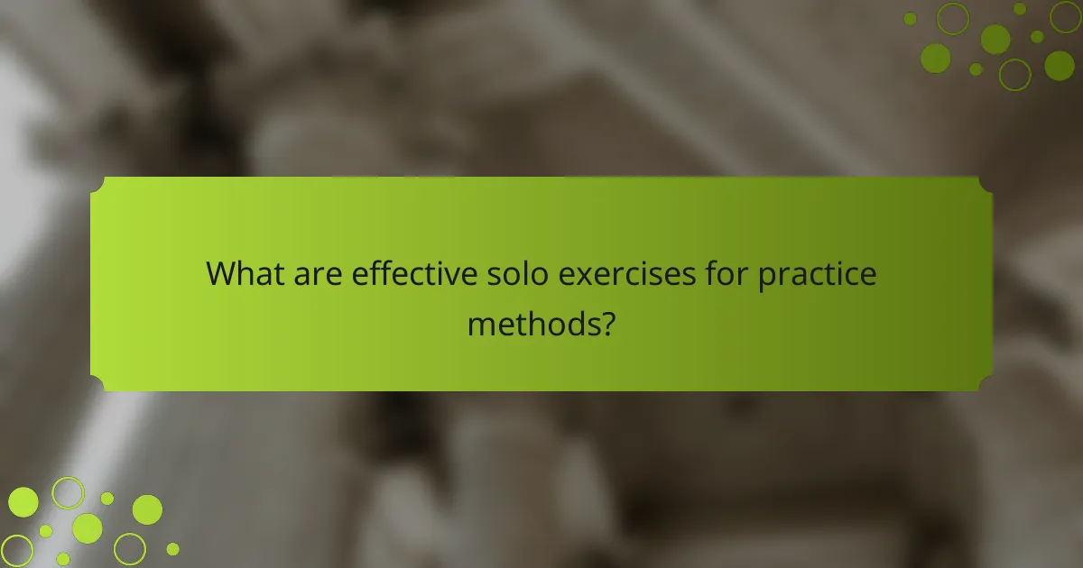 What are effective solo exercises for practice methods?