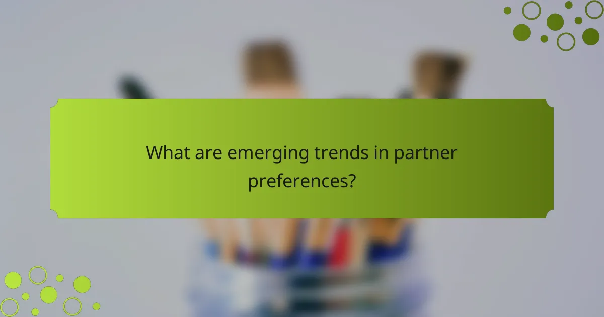 What are emerging trends in partner preferences?