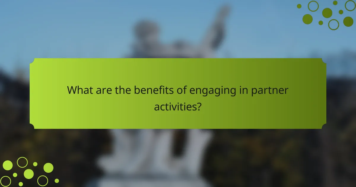 What are the benefits of engaging in partner activities?