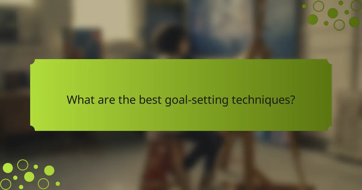 What are the best goal-setting techniques?