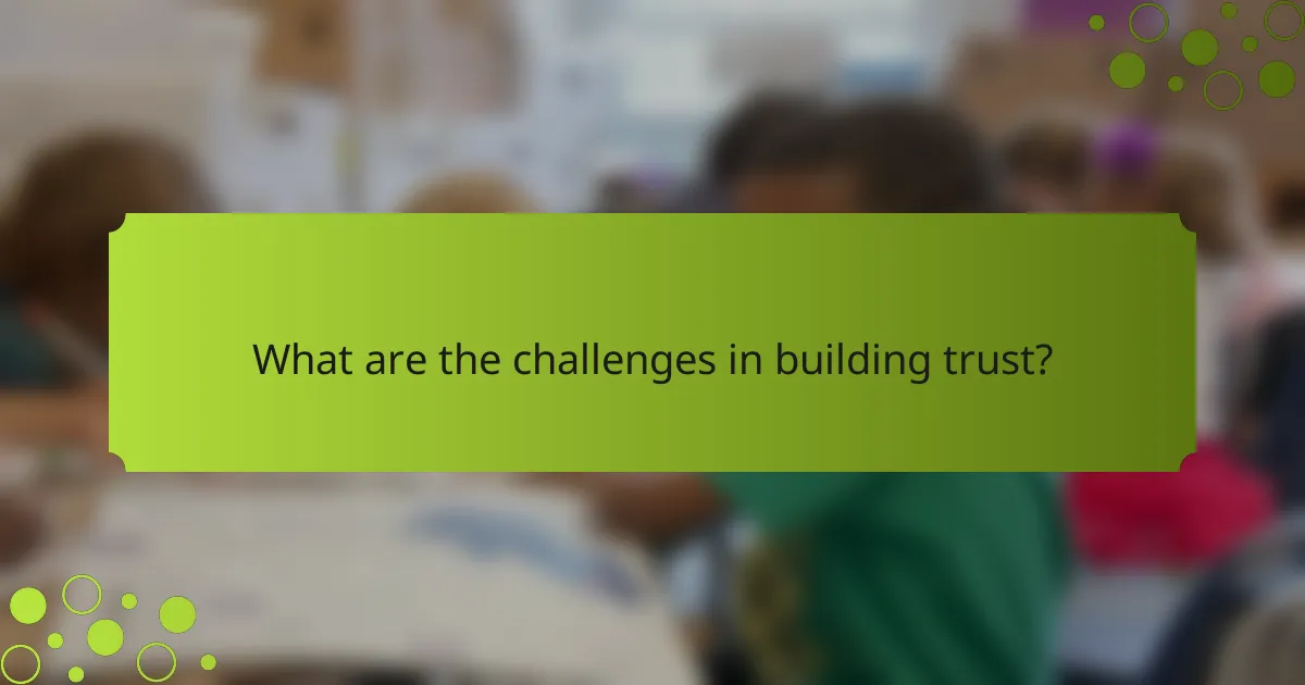 What are the challenges in building trust?