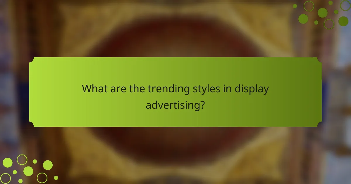 What are the trending styles in display advertising?