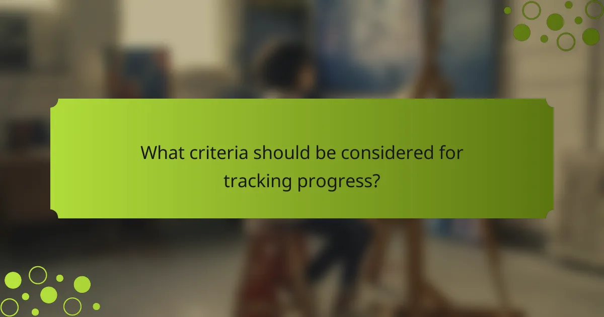 What criteria should be considered for tracking progress?