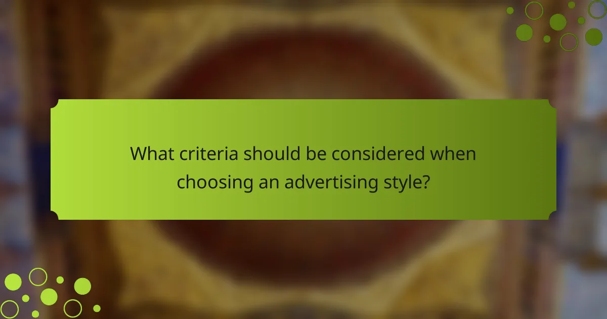 What criteria should be considered when choosing an advertising style?