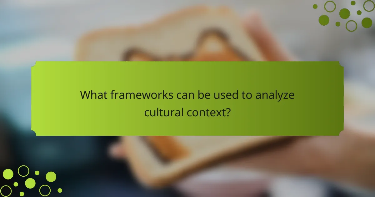 What frameworks can be used to analyze cultural context?