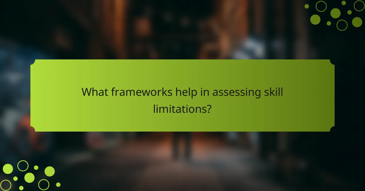 What frameworks help in assessing skill limitations?