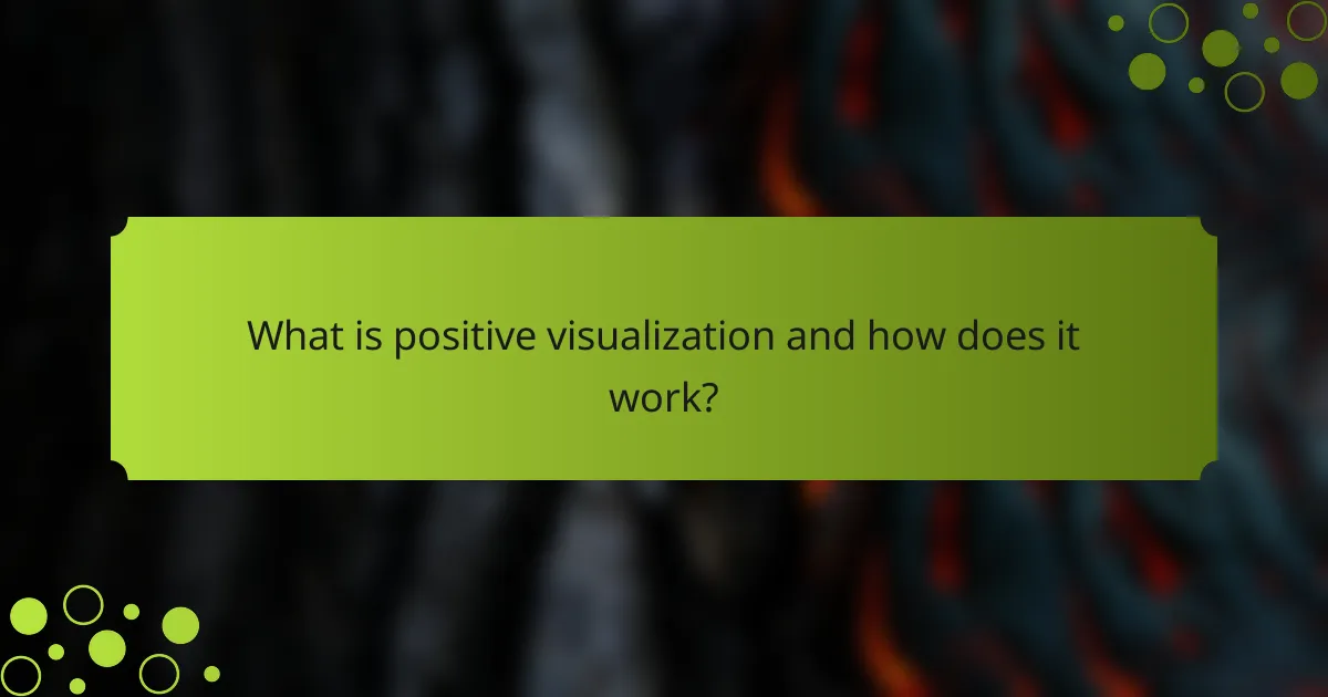 What is positive visualization and how does it work?