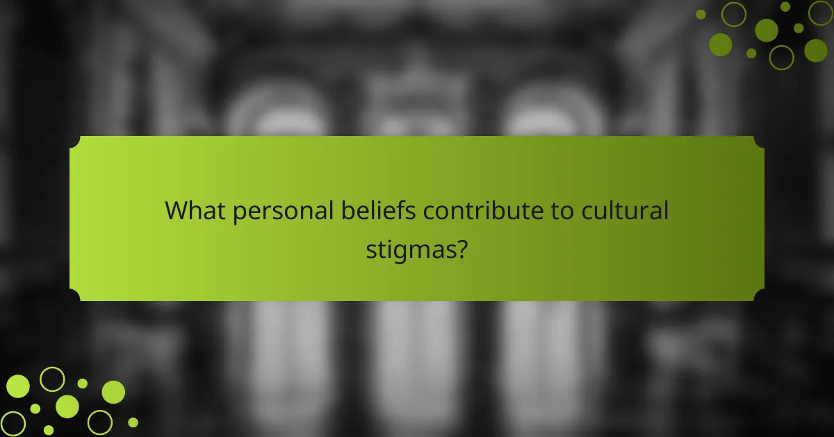 What personal beliefs contribute to cultural stigmas?