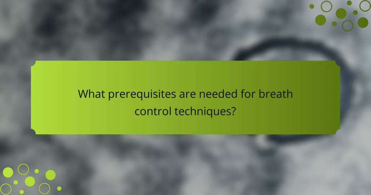What prerequisites are needed for breath control techniques?