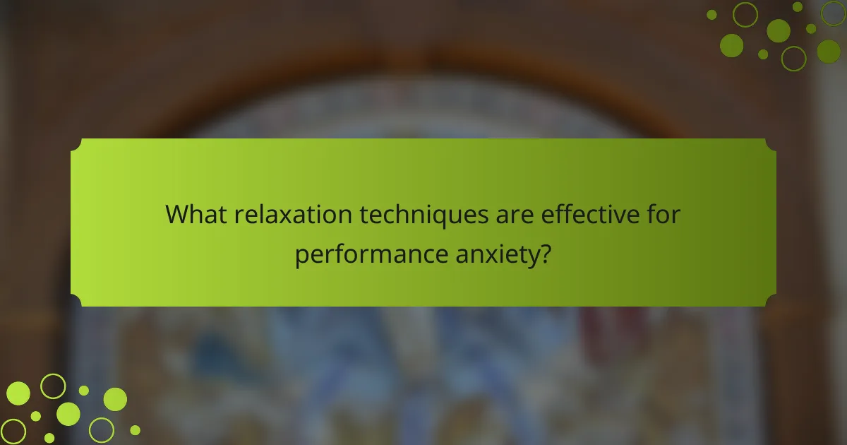 What relaxation techniques are effective for performance anxiety?