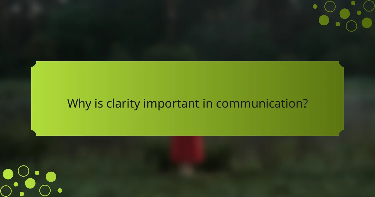 Why is clarity important in communication?